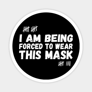 I Am Being Forced To Wear This Mask face masks funny Magnet